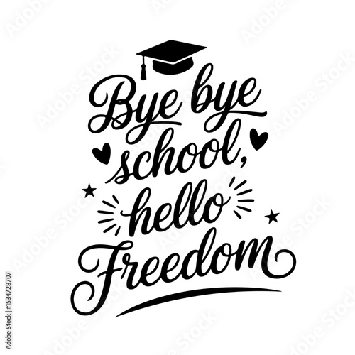 Bye Bye School, Hello Freedom. Quote Vector Design Isolated on White Background