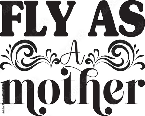 fly as a mother, Mothers Day SVG design