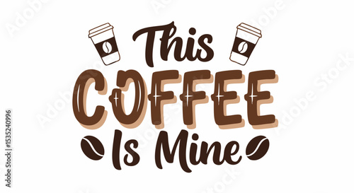 This Coffee Is Mine: Coffee Quote Design with Cups and Beans.