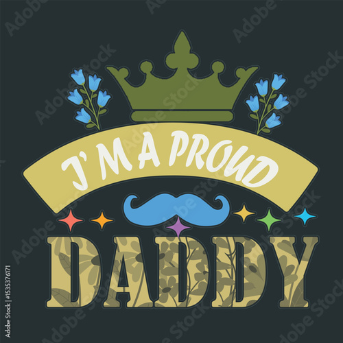 I'm a Proud Daddy Father's Day Design with Crown and Floral Elements