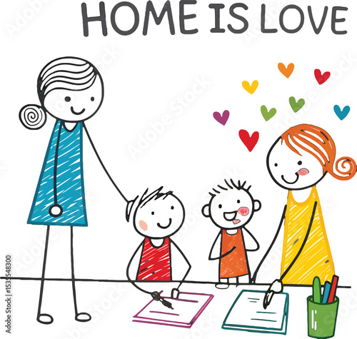 Home is Love: A heartwarming stick figure illustration featuring a family of four in a loving, nurturing home environment, surrounded by colorful hearts, radiating warmth and affection.