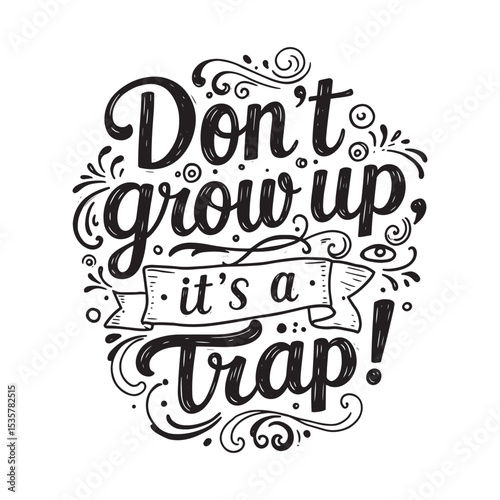 Funny Quote 'Don't Grow Up It's a Trap' Hand-Lettering Design