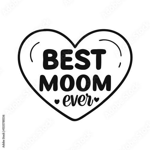 A Graphic Design Featuring a Heart and the Phrase Best Moom Ever colorful vector icon