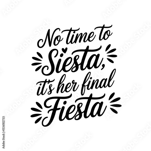 No Time to Siesta, It’s Her Final Fiesta. Vector Design Isolated on White Background