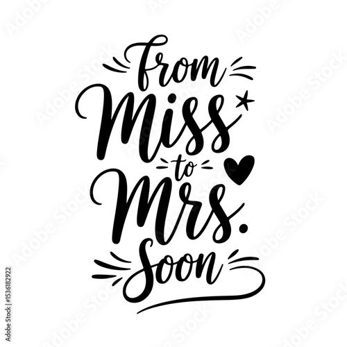 From Miss To Mrs. Soon. Vector Design Isolated on White Background