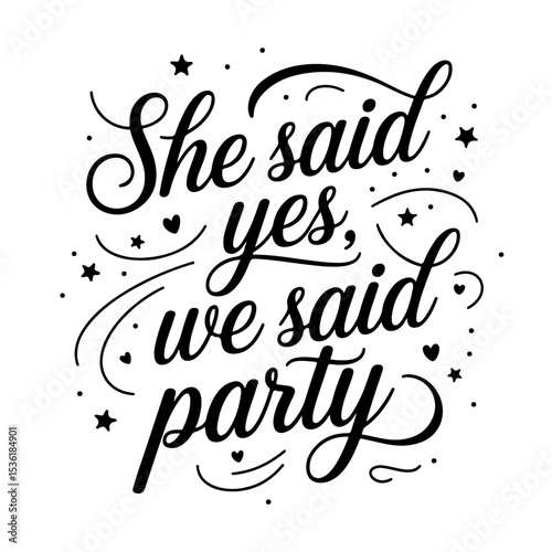 She Said Yes, We Said Party. Vector Design Isolated on White Background