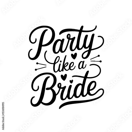 Party Like A Bride. Vector Design Isolated on White Background