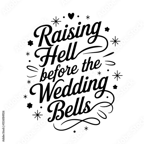 Raising Hell Before the Wedding Bells. Vector Design Isolated on White Background