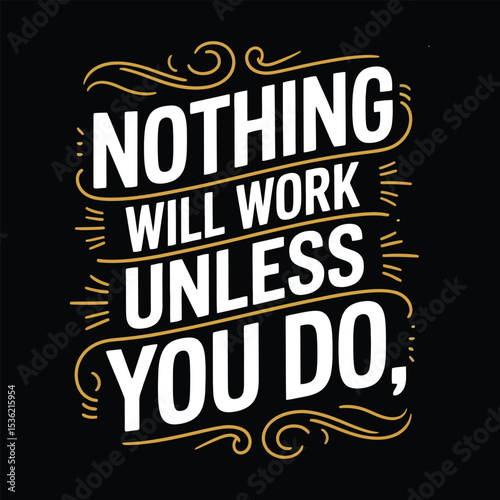 Inspirational quote nothing will work unless you do encouraging motivation and typography art