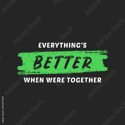 Everithing's Better When Were Together Quote Typography Design