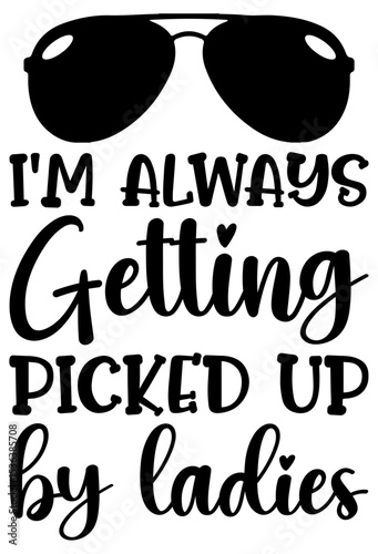Funny Baby SVG – I'm Always Getting Picked Up By Ladies svg Design