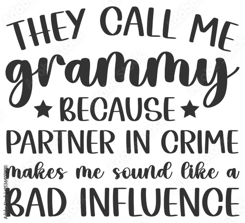 They Call Me Grammy Because Partner In Crime makes me sound like a bad influence svg