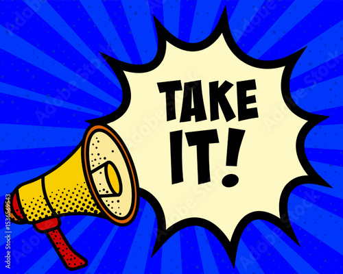 Take it announcement speech bubble. Megaphone, speech burst, comic style, bright background, communication element, expression tool, voice projection, information sharing, pop art design.