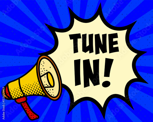 Tune in announcement speech bubble. Megaphone, speech burst, comic style, bright background, communication element, expression tool, voice projection, information sharing, pop art design.
