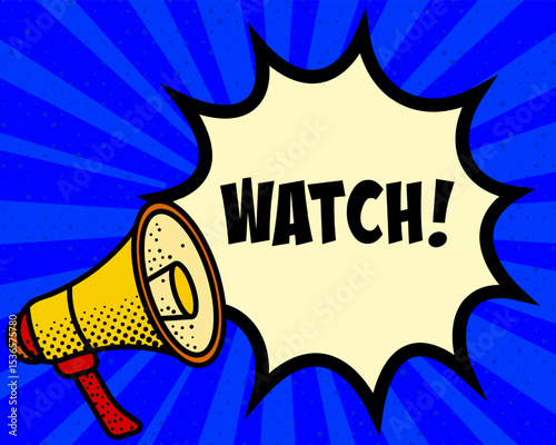 Watch announcement speech bubble. Megaphone, speech burst, comic style, bright background, communication element, expression tool, voice projection, information sharing, pop art design.