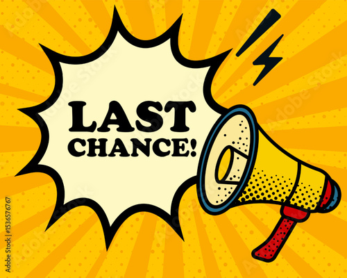 Last chance speech bubble. Megaphone, lightning, speech burst, sound lines, pop art style, loudspeaker, public speaking, yellow background, expression, voice, alert, broadcast