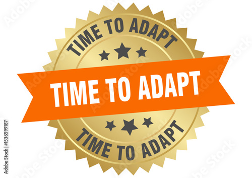 time to adapt. time to adapt round orange and gold label isolated on transparent background