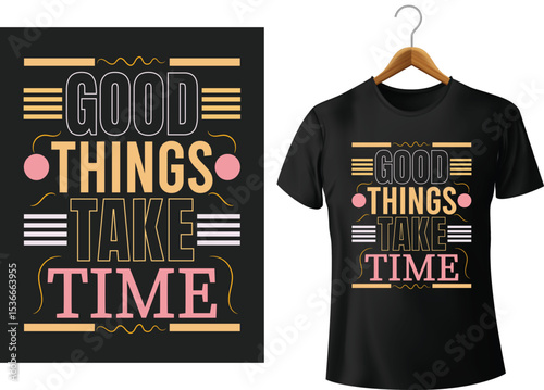 Inspirational t shirt design featuring good things take time quote for motivation