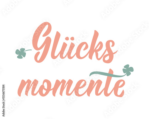 Translation from German: Moments of happiness. Perfect design for greeting cards, posters and social media. German Lettering.