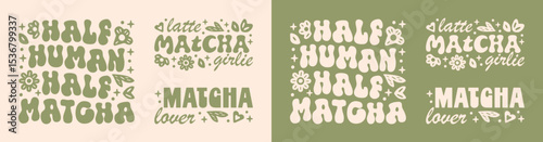Half human half matcha green tea latte lovers girl girlie funny quotes shirt design humor text sticker bundle pack set. Floral vintage retro groovy preppy cute kawaii aesthetic printable poster print.