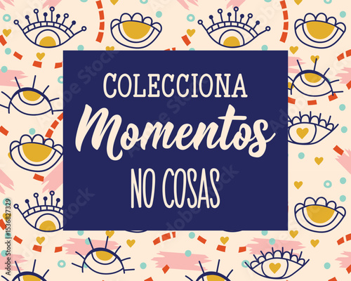 Colecciona momentos, no cosas. Translation from Spanish - Collect moments not things. Perfect design for greeting cards, posters and social media. Spanish Lettering.