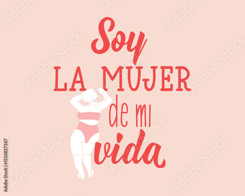 Soy la mujer de mi vida. Translation from Spanish - I am the woman of my life. Perfect design for greeting cards, posters and social media. Spanish Lettering.