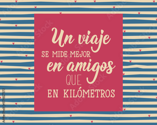 Translation from Spanish -A travel is better measured in friends than in kilometers. Perfect design for greeting cards, posters and social media. Spanish Lettering.