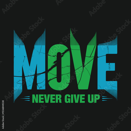 "Dynamic 'Move Never Give Up' Motivational T-Shirt Design with Vibrant Multicolor Bold Typography and Inspirational Energy for Fitness Enthusiasts, Athletes, and Resilience Champions"