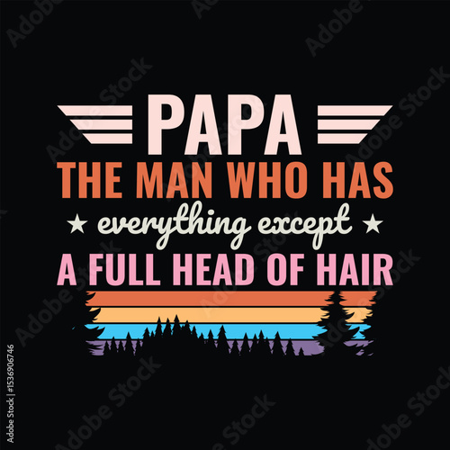 Papa The Man Who Has Everything Except A Full Head Of Hair