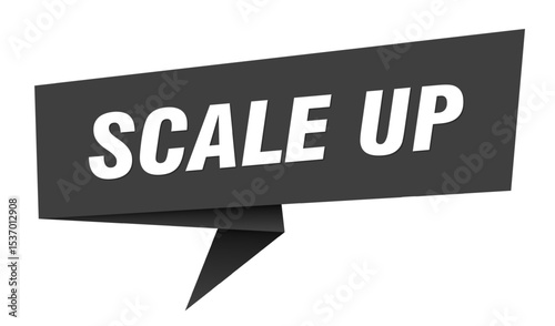 scale up banner. scale up speech bubble, label, sticker, sign template
