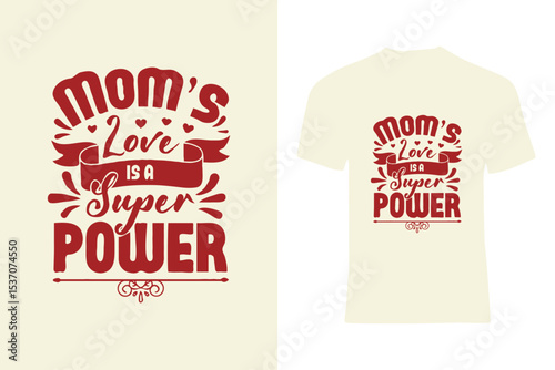 A heartwarming t-shirt design with the phrase 'Mom's Love Is a Superpower' adorned with hearts and decorative elements, celebrating the special bond of love and strength shared between mothers and the