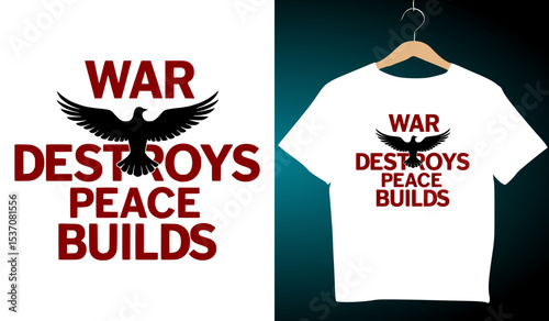 Anti-War T-Shirt Design: "War Destroys, Peace Builds" Graphic Tee with Dove, Protest Shirt, Peace Advocacy Apparel, Activism Clothing