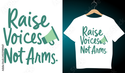 Raise Voices Not Arms T-Shirt Design: Activism Graphic, Protest Slogan, Social Justice Apparel, Vector Illustration, Teal Typography, Megaphone Icon