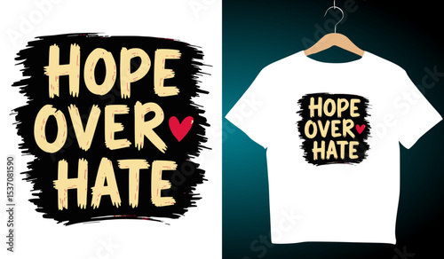Hope Over Hate T-Shirt Design: Vector Graphic with Heart Symbol, Inspirational Message, Fashion Apparel, Positive Slogan, Trendy Clothing
