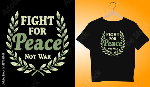 Fight for Peace Not War T-Shirt Design: Olive Branch Wreath Graphic, Anti-War Message, Activism Apparel, Peace Movement Clothing Template