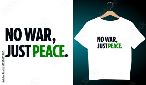 No War Just Peace T-Shirt Design: Anti-War Graphic Tee, Peace Movement Apparel, Slogan T-Shirt, Protest Fashion, White T-Shirt Mockup