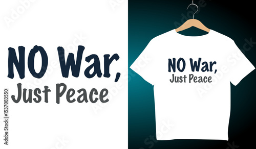 No War Just Peace T-Shirt Design: Anti-War Message, Peace Advocacy Clothing, Graphic Tee, Minimalist Style, Social Justice Apparel, White Shirt