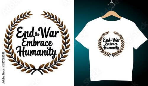 End War Embrace Humanity T-Shirt Design: Peace Movement Graphic with Laurel Wreath, Anti-War Apparel, Activism Fashion, Vector Illustration