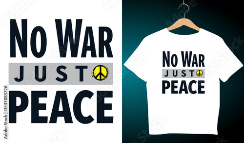No War Just Peace T-Shirt Design: Anti-War Graphic Tee with Peace Symbol, Protest Apparel, Activism Fashion, Vector Illustration Template