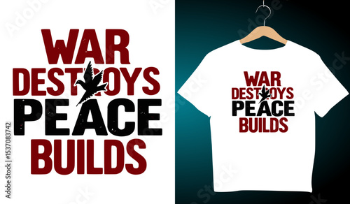 War Destroys Peace Builds T-Shirt Design: Anti-War Graphic Tee, Peace Activism Apparel, Protest Shirt, Political Statement Clothing