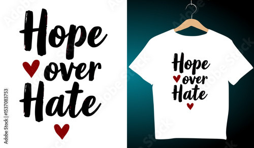 Hope Over Hate T-Shirt Design: Inspirational Graphic Tee with Heart Accents - Positive Message Clothing Apparel for Optimism