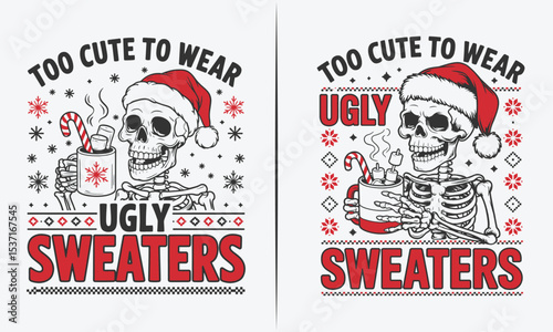 Funny Skeleton Design - Too Cute to Wear Ugly Sweaters with Holiday Cheer