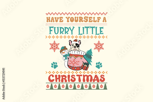 Have Yourself a Furry Little Christmas - Retro Christmas Dog Ugly Sweater T Shirt Design