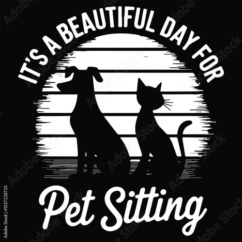 Its a beautiful day  Graphic Design For Pet Sitter Lovers.eps