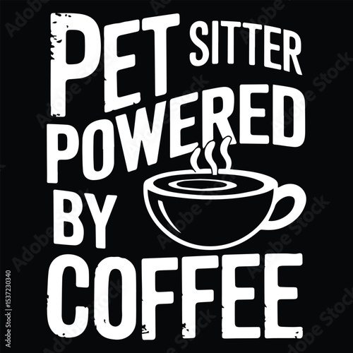 Powered by coffee  Graphic Design For Pet Sitter Lovers.eps