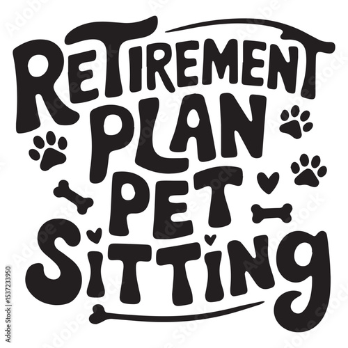 Retairment plan pet sitting  Graphic Design For Pet Sitter Lovers.eps