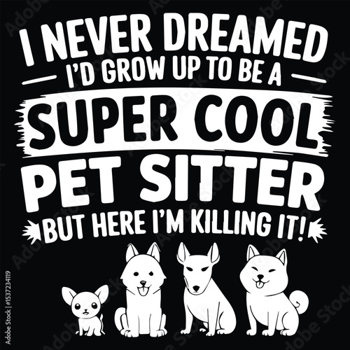 Super cool pet sitter  Graphic Design For Pet Sitter Lovers.eps