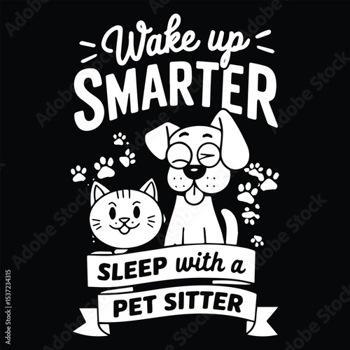 Wake up smarter  Graphic Design For Pet Sitter Lovers.eps