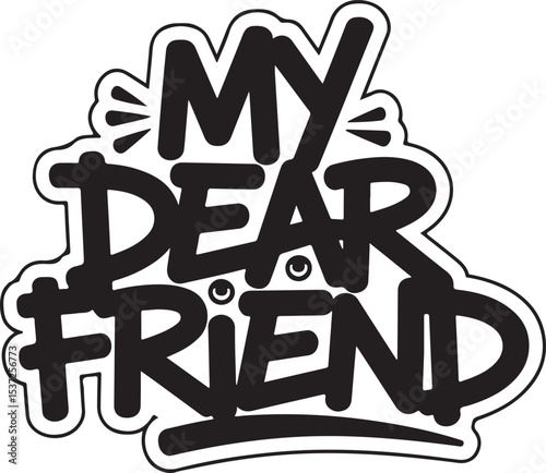 Urban Graffiti Style 'My Dear Friend' Typography Art with Eyes and Whiskers Elements