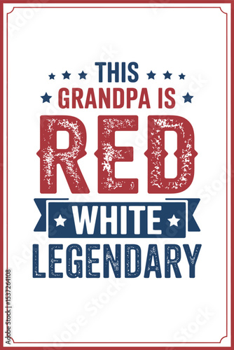 A patriotic themed graphic with the text this grandpa is red white legendary with stars